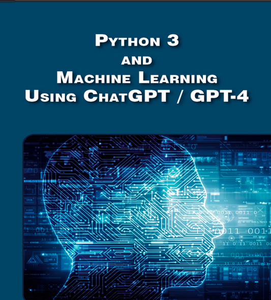 Python 3 and Machine Learning Using ChatGPT/GPT-4 – Bridging Worlds
